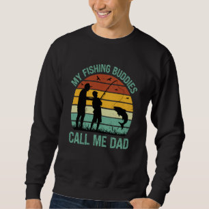 My Fishing Buddies Call Me Dad Great Fathers Day F Sweatshirt