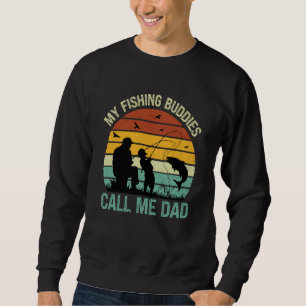 My Fishing Buddies Call Me Dad Great Fathers Day F Sweatshirt