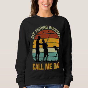 My Fishing Buddies Call Me Dad  Great Fathers Day  Sweatshirt