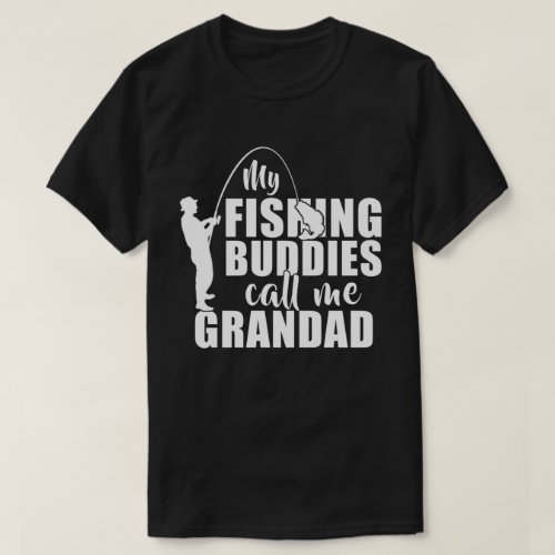 My Fishing Buddies Call Me Grandad Gifts T_Shirt