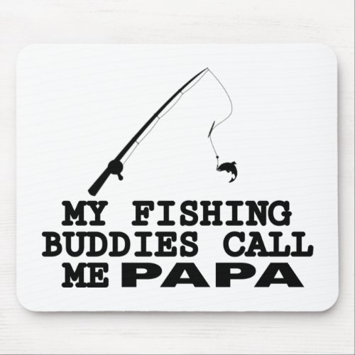 My fishing buddies call me papa mouse pad
