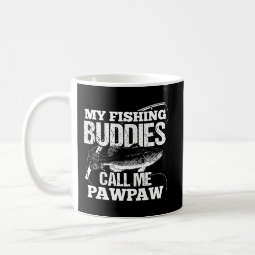 My Fishing Buddies Call Me Pawpaw Fathers Day For  Coffee Mug