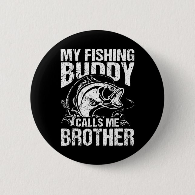 My Fishing Buddy Calls Me Brother Fisherman Funny  Button (Front)
