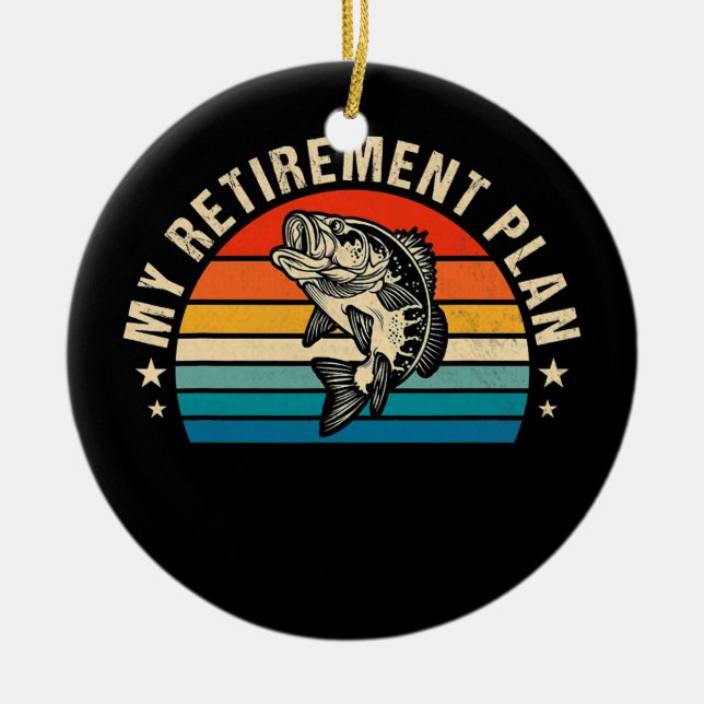 My Fishing Retirement PlanFunny Fish Humor Ceramic Ornament (Front)