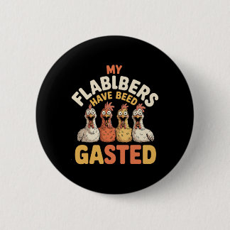 My Flabbers Have Been Gasted Funny Shocked Chicken Button