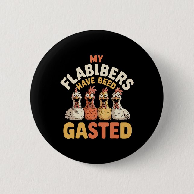 My Flabbers Have Been Gasted Funny Shocked Chicken Button (Front)