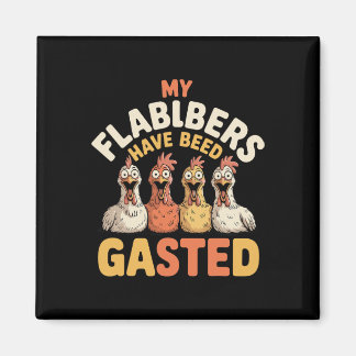 My Flabbers Have Been Gasted Funny Shocked Chicken Magnet
