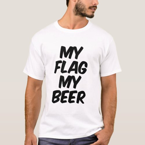 My flag my beer T-Shirt