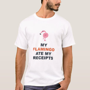 My Flamingo Ate My Receipts T-Shirt