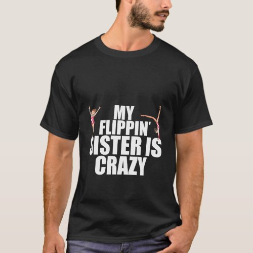 My Flippin Sister Is Crazy Funny Gymnastics Gift F T_Shirt