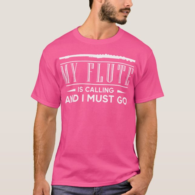 My Flute Is Calling And I Must Go Transverse Flute T-Shirt (Front)