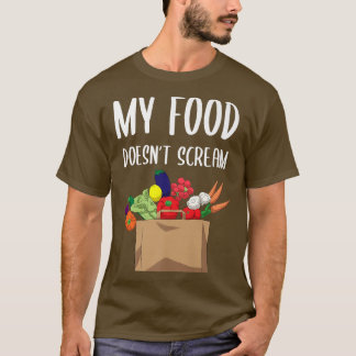 My Food Doesn't Scream Vegan Vegetarian  T-Shirt