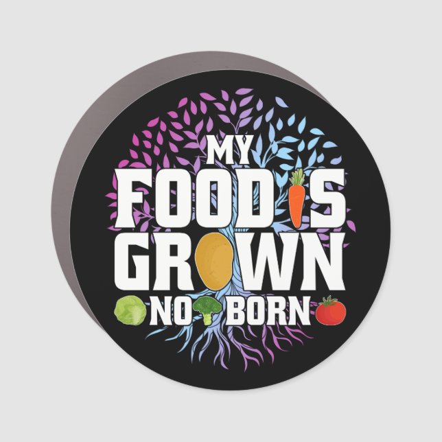 My Food Is Grown Not Born Funny Vegan Vegetarian Car Magnet (Front)