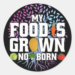 My Food Is Grown Not Born Funny Vegan Vegetarian Classic Round Sticker