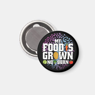 My Food Is Grown Not Born Funny Vegan Vegetarian Magnet