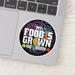 My Food Is Grown Not Born Funny Vegan Vegetarian Sticker