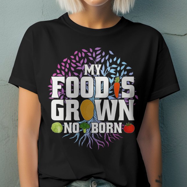 My Food Is Grown Not Born Funny Vegan Vegetarian T-Shirt (Creator Uploaded)