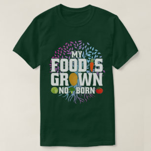 My Food Is Grown Not Born Funny Vegan Vegetarian T-Shirt