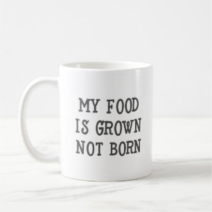 My Food is Grown Not Born Vegan Funny Mug