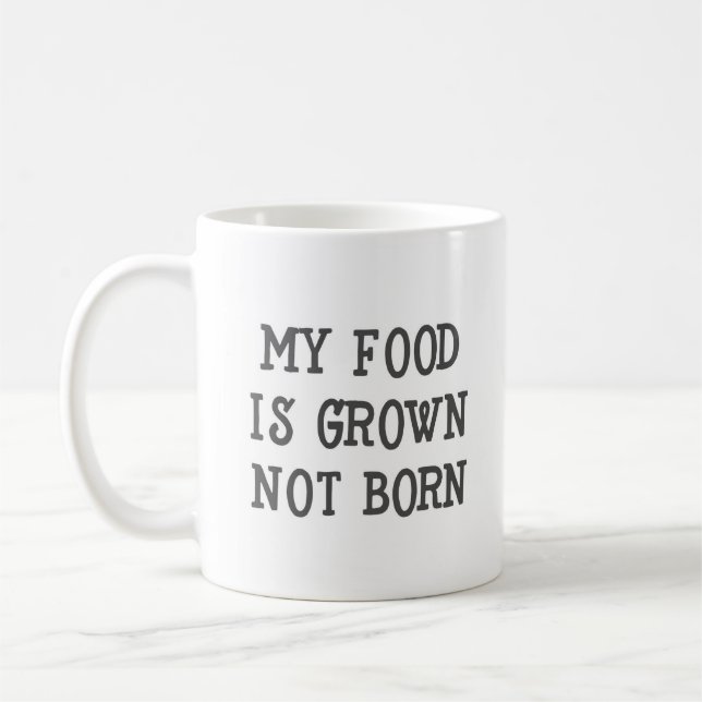 My Food is Grown Not Born Vegan Funny Mug (Left)