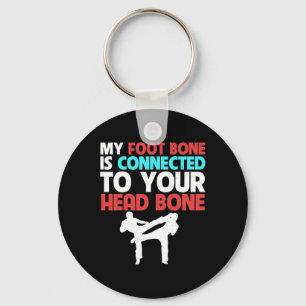 My Foot Bone Is Connected To Your Head Kickboxing Keychain