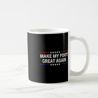 My Foot Great Again - Funny Surgery Injury Recover Coffee Mug