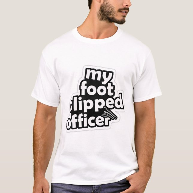 My Foot Slipped Officer T-Shirt (Front)