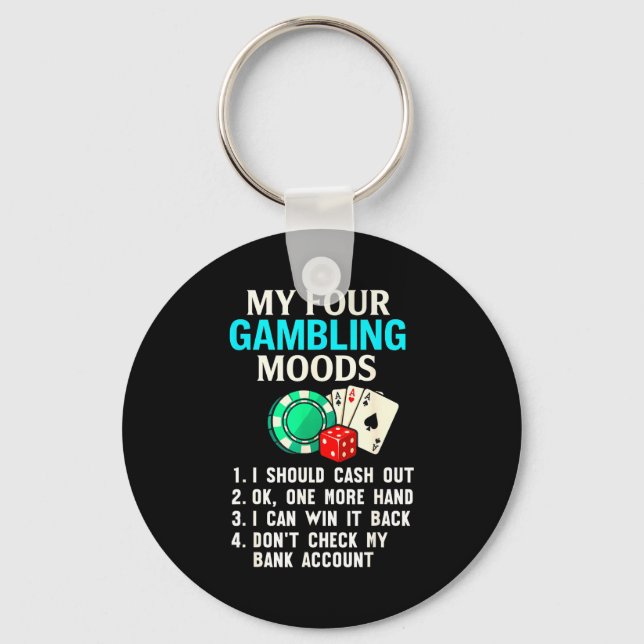 My Four Gambling Moods Funny Casino Gambler Quote  Keychain (Front)