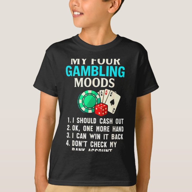 My Four Gambling Moods Funny Casino Gambler Quote  T-Shirt (Front)