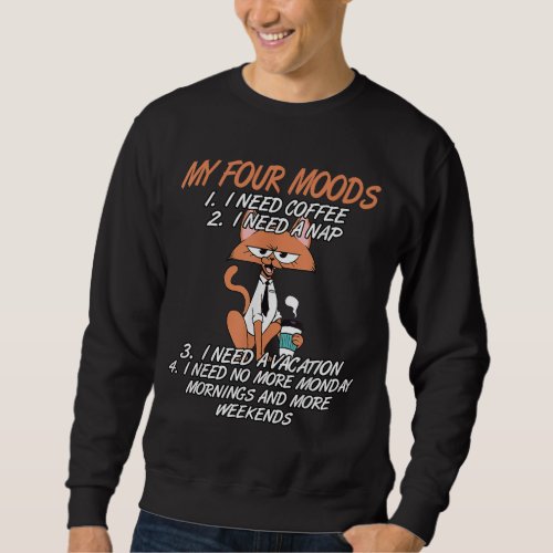 My Four Moods I Need Coffee I Need A Nap Cat Coffe Sweatshirt