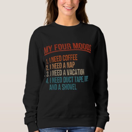 My Four Moods I Need Coffee I Need A Nap Coffee Lo Sweatshirt