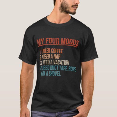 My Four Moods I Need Coffee I Need A Nap Coffee Lo T_Shirt