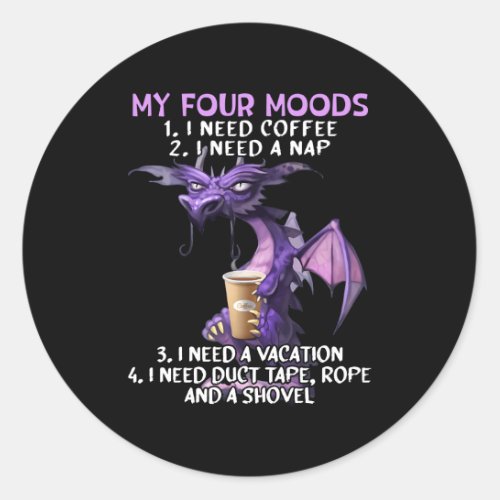 My Four Moods I Need Coffee I Need A Nap Dragon Co Classic Round Sticker