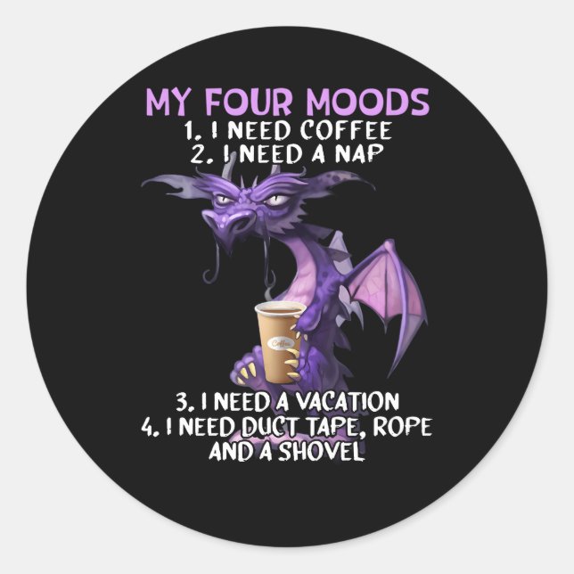 My Four Moods I Need Coffee I Need A Nap Dragon Co Classic Round Sticker (Front)