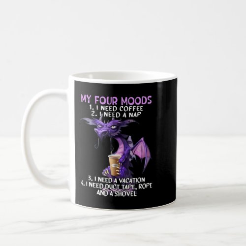 My Four Moods I Need Coffee I Need A Nap Dragon Co Coffee Mug