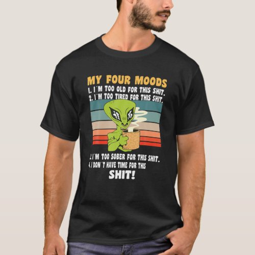 My Four Moods _ I Need Coffee _ My Four Moods To O T_Shirt