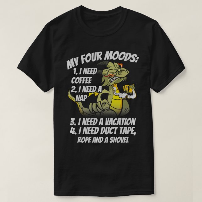 My Four Moods I Need Coffee Nap Vacation Dragons C T-Shirt (Design Front)