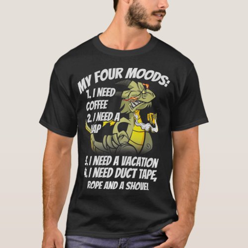 My Four Moods I Need Coffee Nap Vacation Dragons C T_Shirt