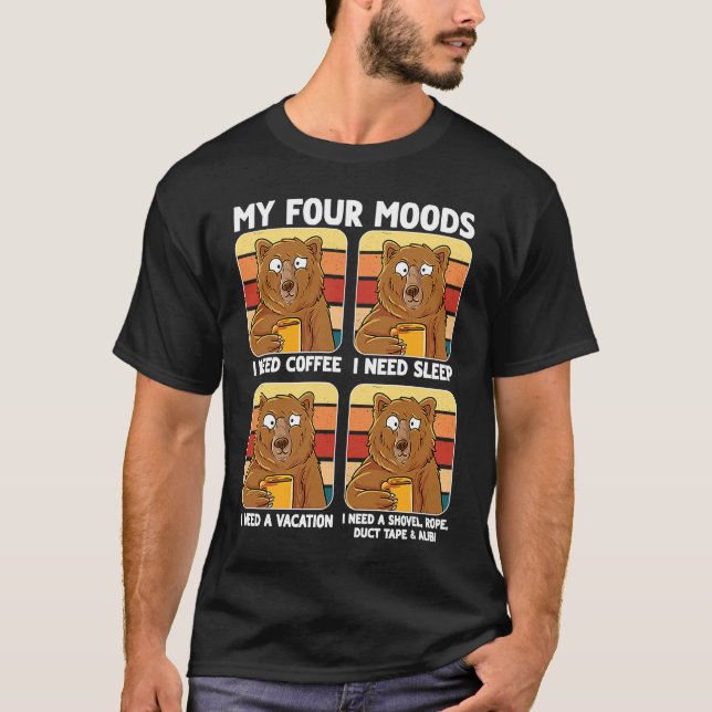 My Four Moods Need Coffee Sleep Vacation Alibi  Be T-Shirt (Front)