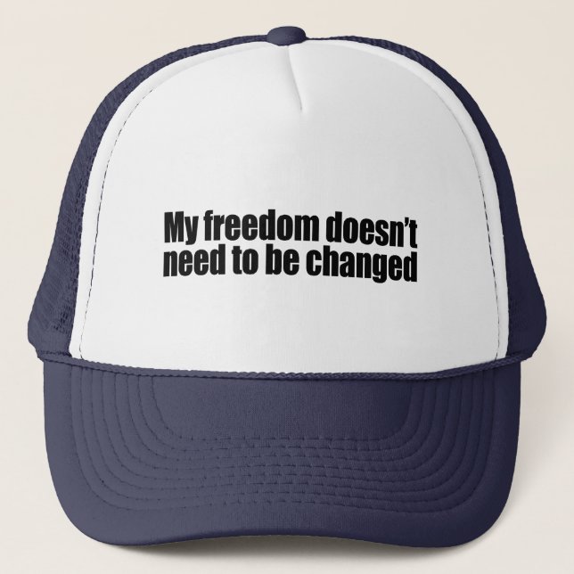 My freedom doesn't need to be changed trucker hat (Front)