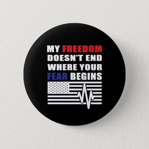 My Freedom Doesnt End Where Your Fear Begins Button