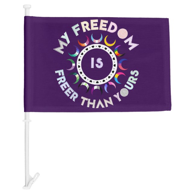 My Freedom Is Freer Than Yours | Pride Moons  Car Flag (Front)