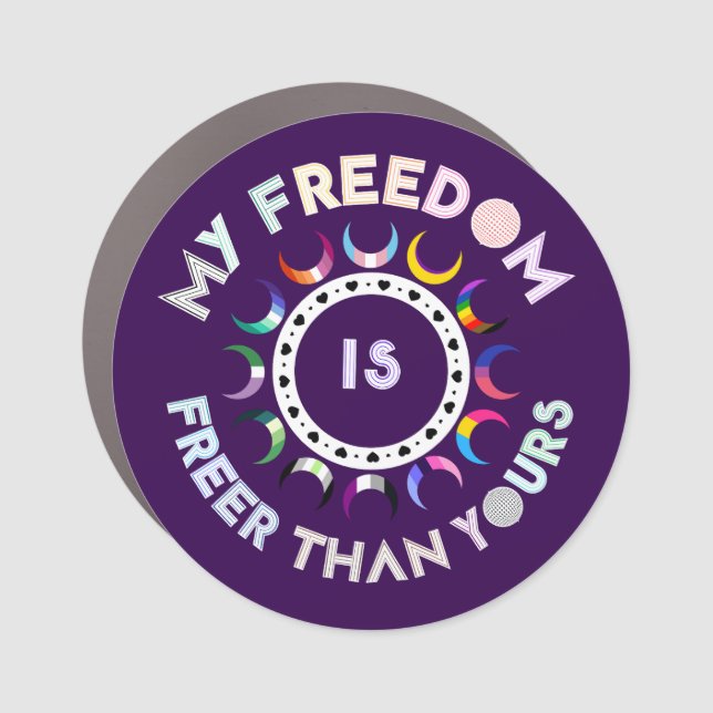 My Freedom Is Freer Than Yours | Pride Moons  Car Magnet (Front)
