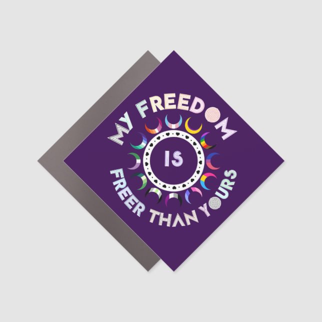 My Freedom Is Freer Than Yours | Pride Moons  Car Magnet (Front)