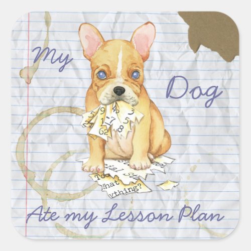 My French Bulldog Ate My Lesson Plan Square Sticker