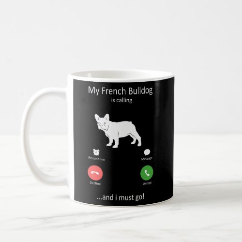 My French Bulldog Is Calling And I Must Go Dog Coffee Mug