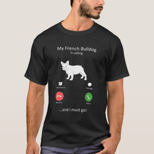 My French Bulldog Is Calling And I Must Go Dog T_Shirt