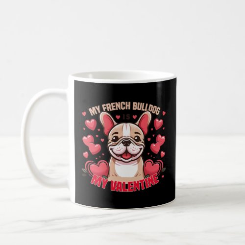 My French Bulldog Is My Valentine Funny Valentine  Coffee Mug