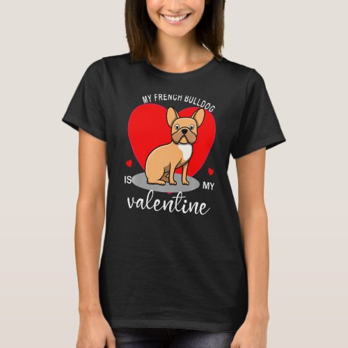 My French Bulldog Is My Valentine T_Shirt