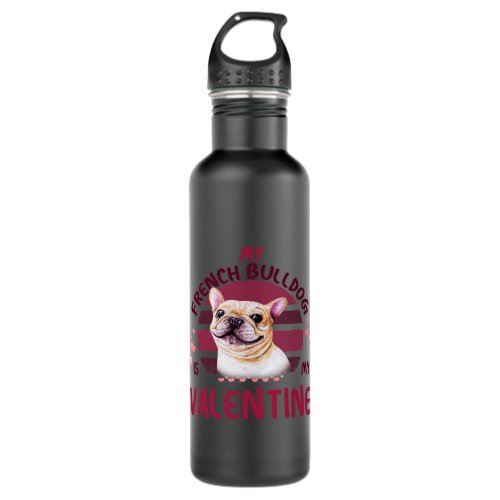 My French Bulldog Is My Valentine Valentines Day M Stainless Steel Water Bottle